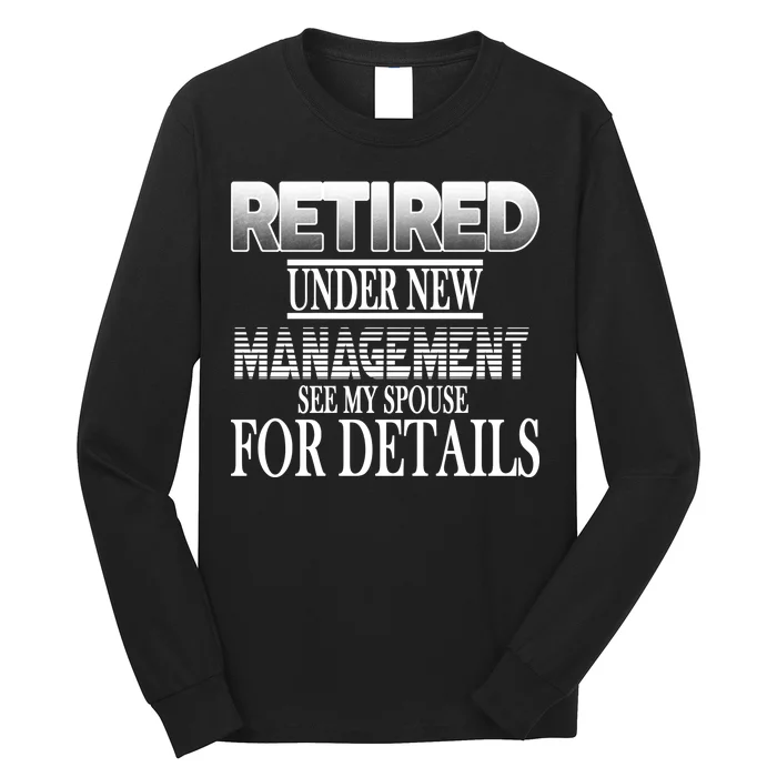 Retired Under New Management Ask Spouse For Details Long Sleeve Shirt