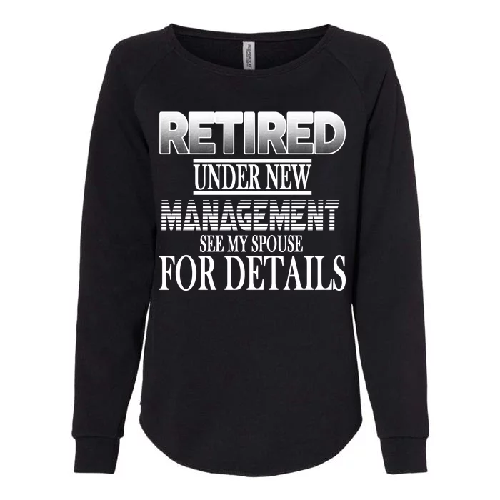 Retired Under New Management Ask Spouse For Details Womens California Wash Sweatshirt