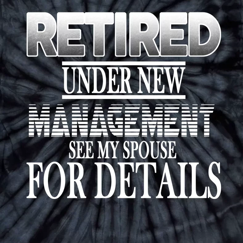 Retired Under New Management Ask Spouse For Details Tie-Dye T-Shirt