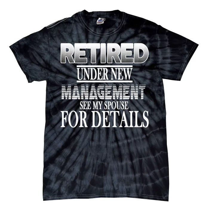 Retired Under New Management Ask Spouse For Details Tie-Dye T-Shirt