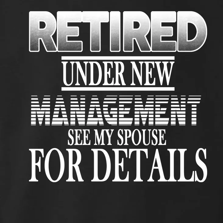 Retired Under New Management Ask Spouse For Details Toddler Hoodie