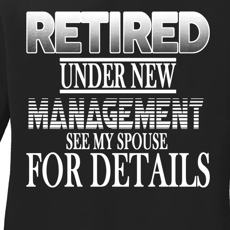 Retired Under New Management Ask Spouse For Details Ladies Long Sleeve Shirt