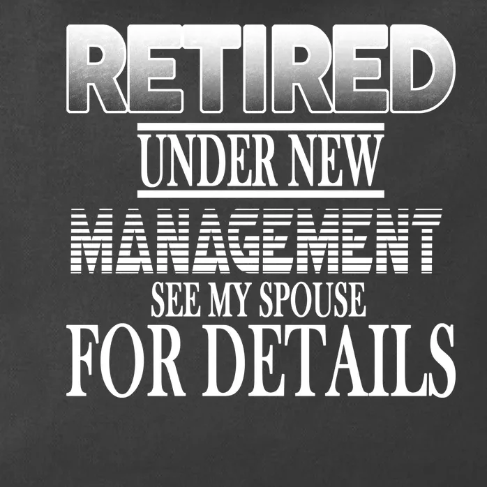 Retired Under New Management Ask Spouse For Details Zip Tote Bag