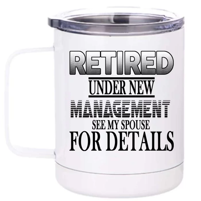 Retired Under New Management Ask Spouse For Details Front & Back 12oz Stainless Steel Tumbler Cup