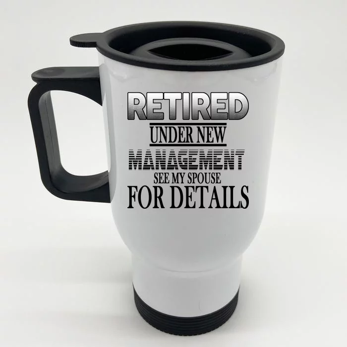 Retired Under New Management Ask Spouse For Details Front & Back Stainless Steel Travel Mug