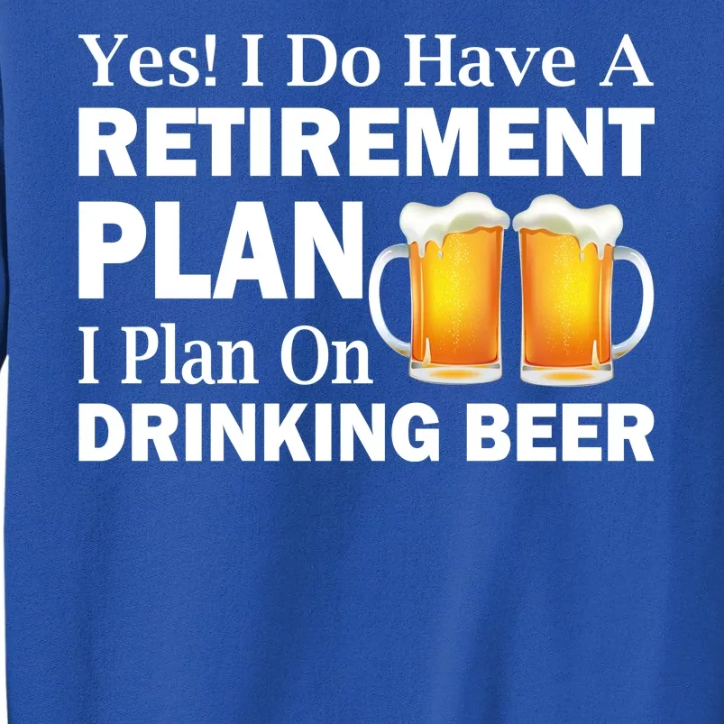 Retirement Plan Drinking Beer Tall Sweatshirt