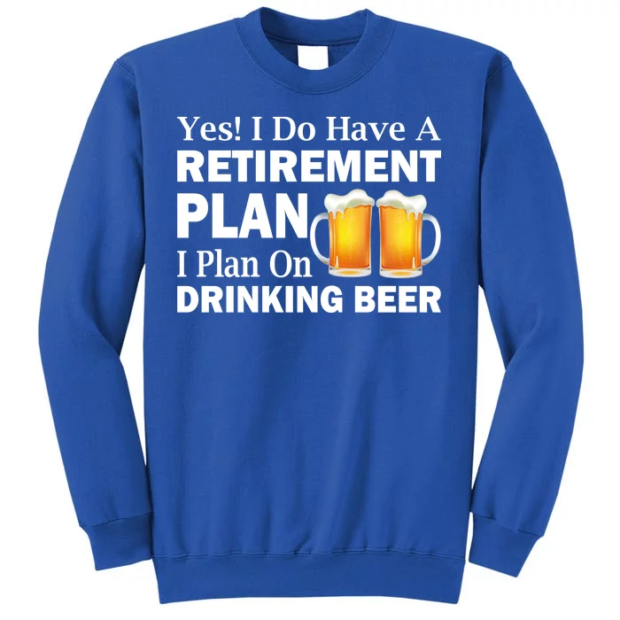 Retirement Plan Drinking Beer Tall Sweatshirt