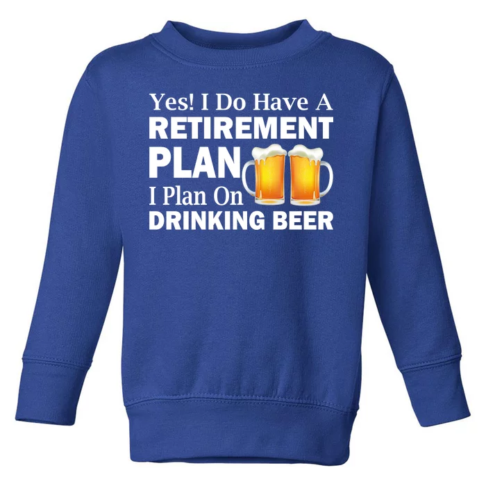 Retirement Plan Drinking Beer Toddler Sweatshirt