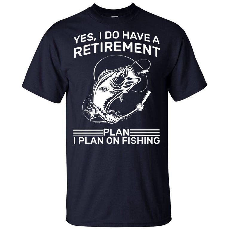 Retirement Plan Fishing Tall T-Shirt