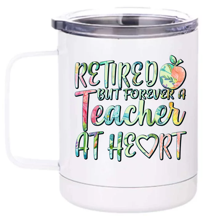 Retried But Forever A Teacher At Heart Front & Back 12oz Stainless Steel Tumbler Cup