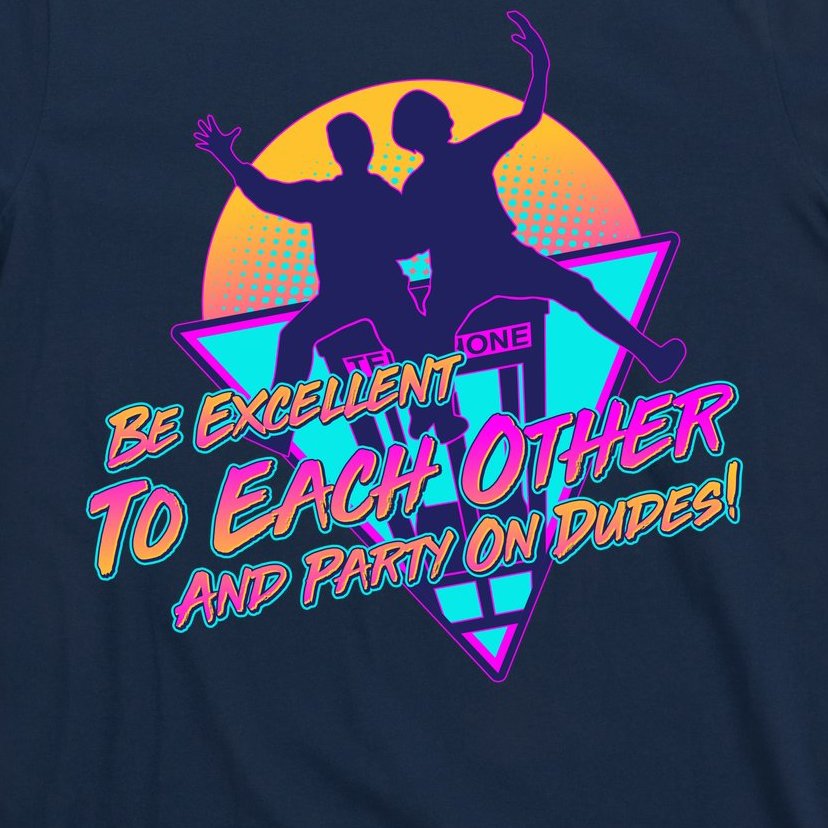 Retro 80's Bill And Ted Be Excellent to Each Other Party On Dudes! T-Shirt