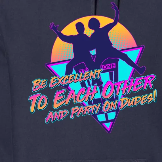 Retro 80's Bill And Ted Be Excellent to Each Other Party On Dudes! Premium Hoodie