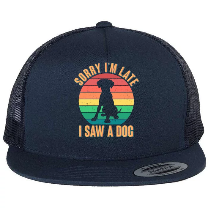 Retro Funny Sorry I'm Late I Saw A Dog Flat Bill Trucker Hat