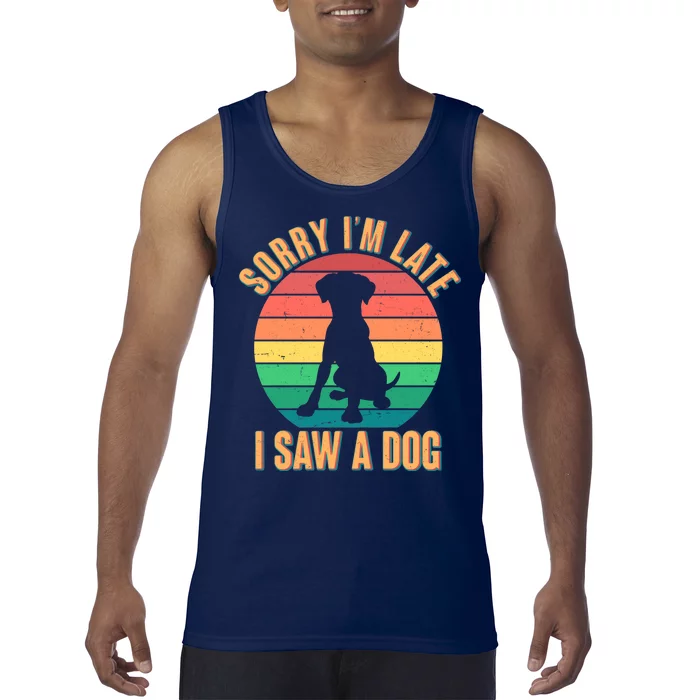 Retro Funny Sorry I'm Late I Saw A Dog Tank Top