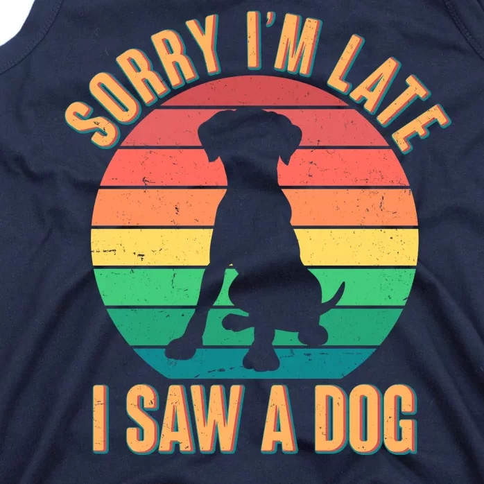 Retro Funny Sorry I'm Late I Saw A Dog Tank Top