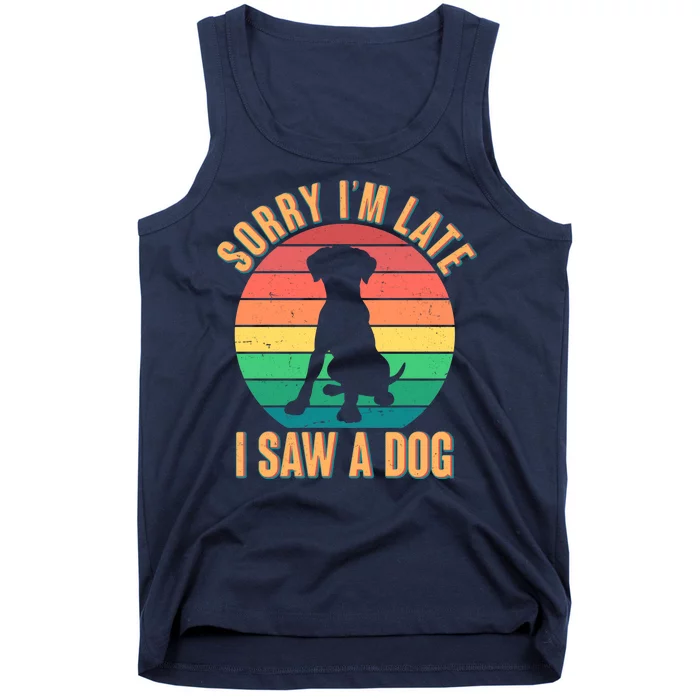 Retro Funny Sorry I'm Late I Saw A Dog Tank Top