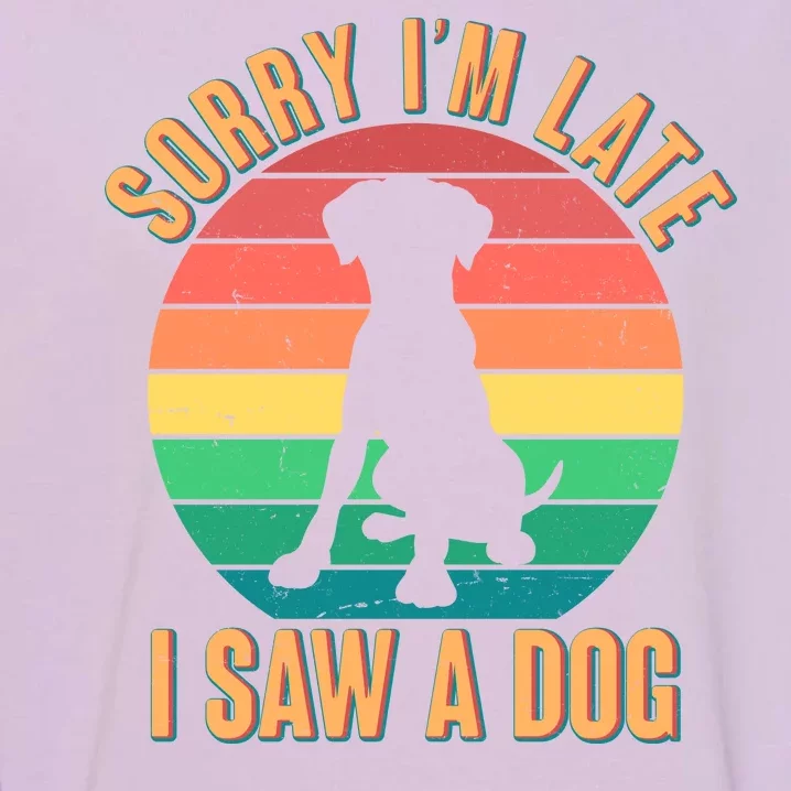 Retro Funny Sorry I'm Late I Saw A Dog Garment-Dyed Sweatshirt