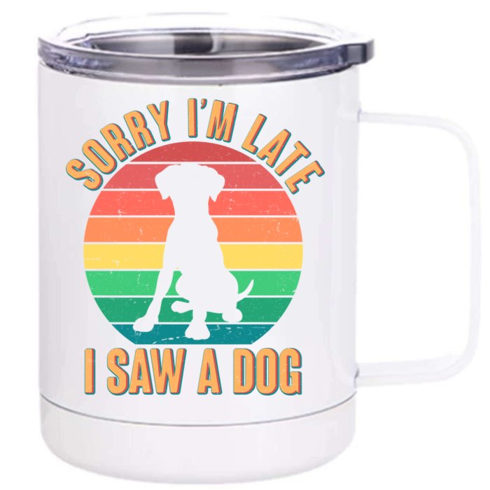 Retro Funny Sorry I'm Late I Saw A Dog Front & Back 12oz Stainless Steel Tumbler Cup