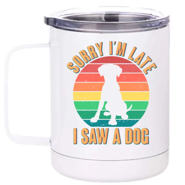 Retro Funny Sorry I'm Late I Saw A Dog Front & Back 12oz Stainless Steel Tumbler Cup