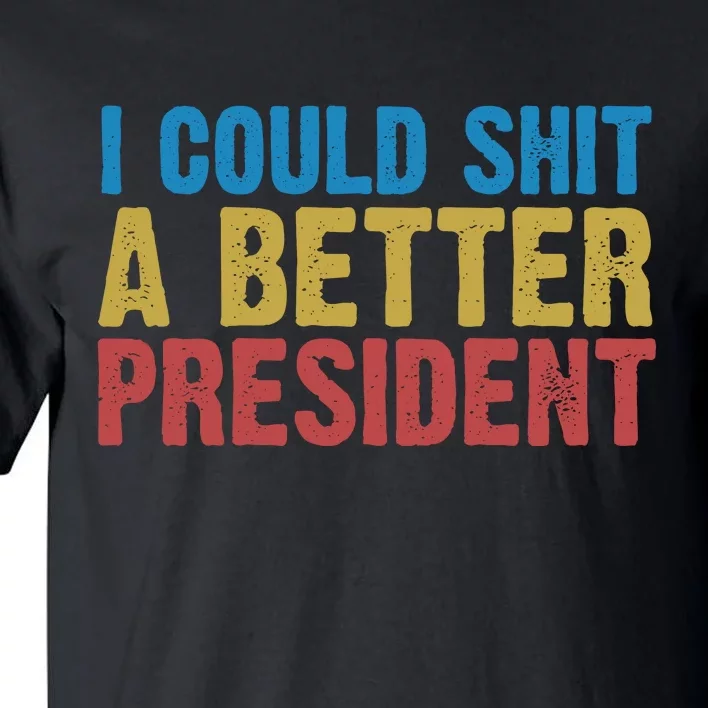 Retro I Could Shit A Better President Funny Meme Tall T-Shirt