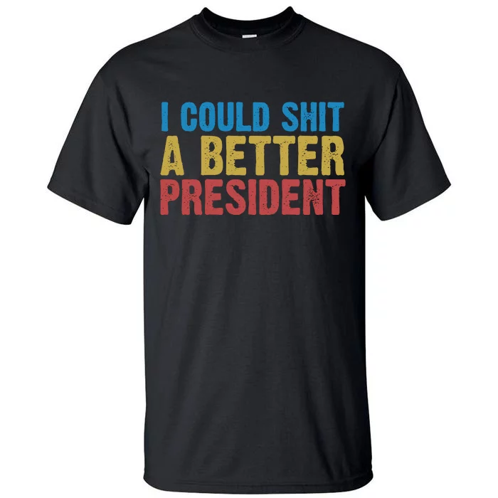 Retro I Could Shit A Better President Funny Meme Tall T-Shirt