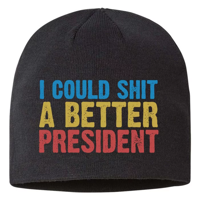 Retro I Could Shit A Better President Funny Meme 8 1/2in Sustainable Knit Beanie