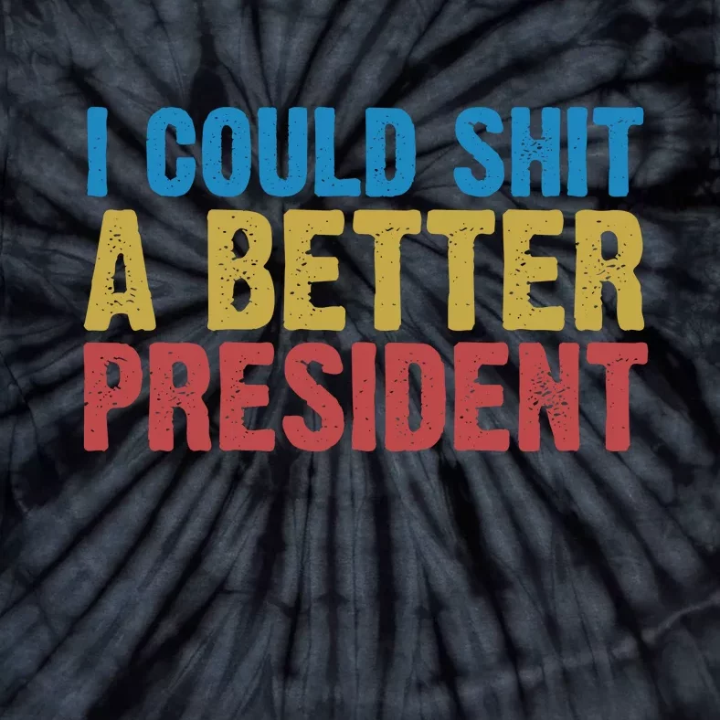 Retro I Could Shit A Better President Funny Meme Tie-Dye T-Shirt