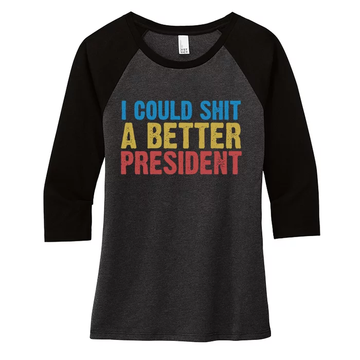 Retro I Could Shit A Better President Funny Meme Women's Tri-Blend 3/4-Sleeve Raglan Shirt