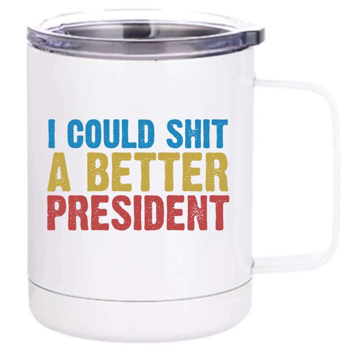 Retro I Could Shit A Better President Funny Meme Front & Back 12oz Stainless Steel Tumbler Cup