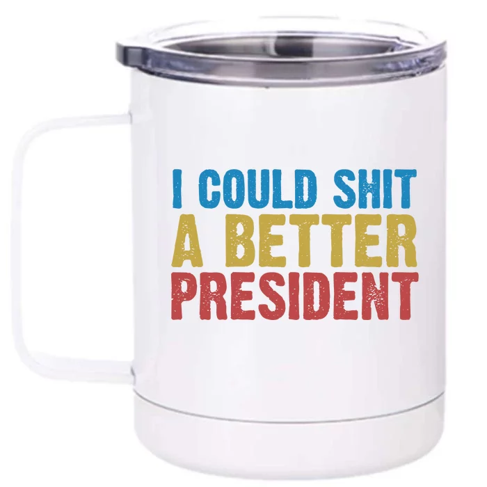 Retro I Could Shit A Better President Funny Meme Front & Back 12oz Stainless Steel Tumbler Cup