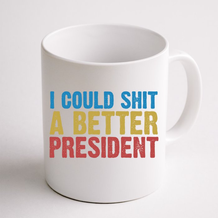 Retro I Could Shit A Better President Funny Meme Front & Back Coffee Mug