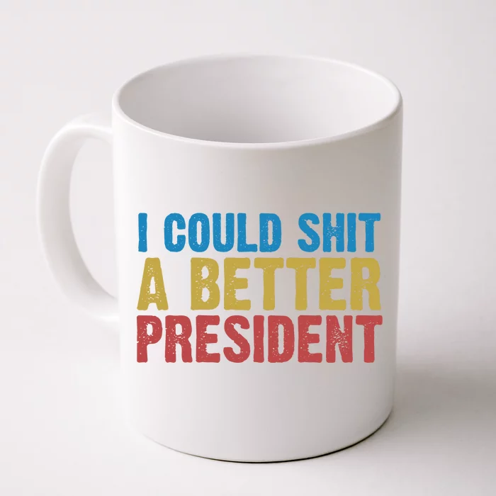 Retro I Could Shit A Better President Funny Meme Front & Back Coffee Mug