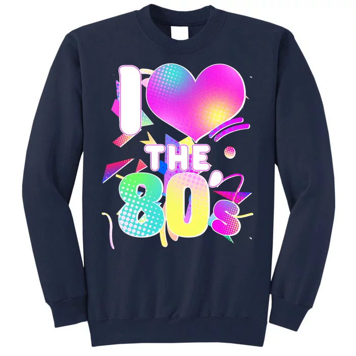 Retro I Love The 80's Tall Sweatshirt