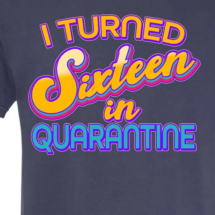 Retro I Turned Sixteen In Quarantine Garment-Dyed Heavyweight T-Shirt