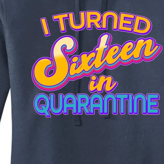 Retro I Turned Sixteen In Quarantine Women's Pullover Hoodie