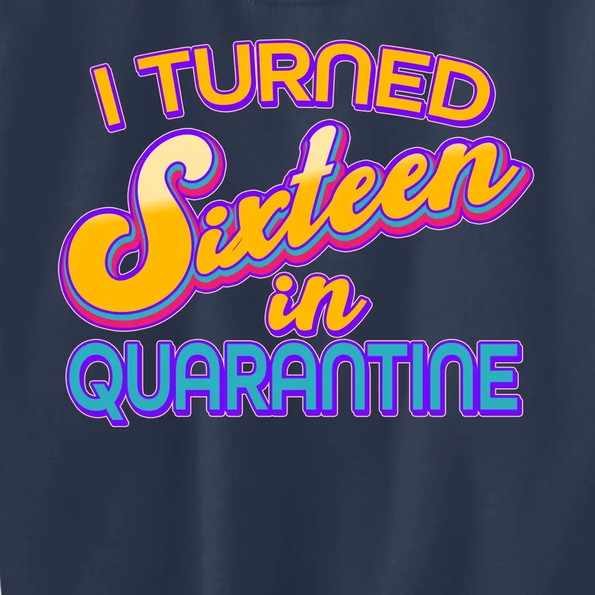 Retro I Turned Sixteen In Quarantine Kids Sweatshirt