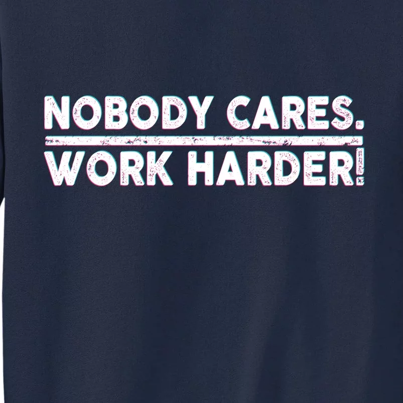 Retro Nobody Cares Work Harder Distressed Tall Sweatshirt