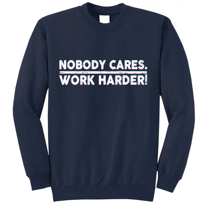 Retro Nobody Cares Work Harder Distressed Tall Sweatshirt