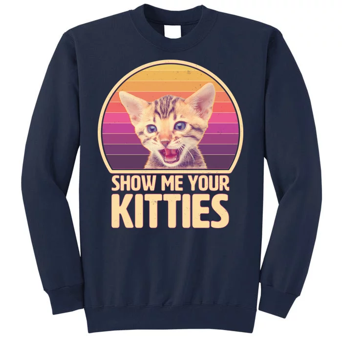 Retro Show Me Your Kitties Funny Meme Tall Sweatshirt