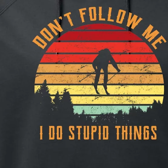 Retro Skiing Don't Follow Me I Do Stupid Things Performance Fleece Hoodie