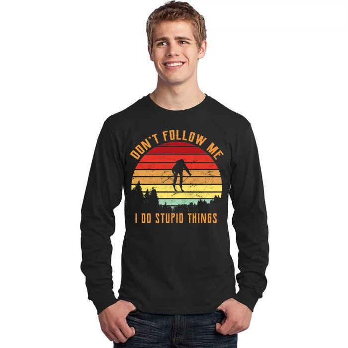 Retro Skiing Don't Follow Me I Do Stupid Things Tall Long Sleeve T-Shirt