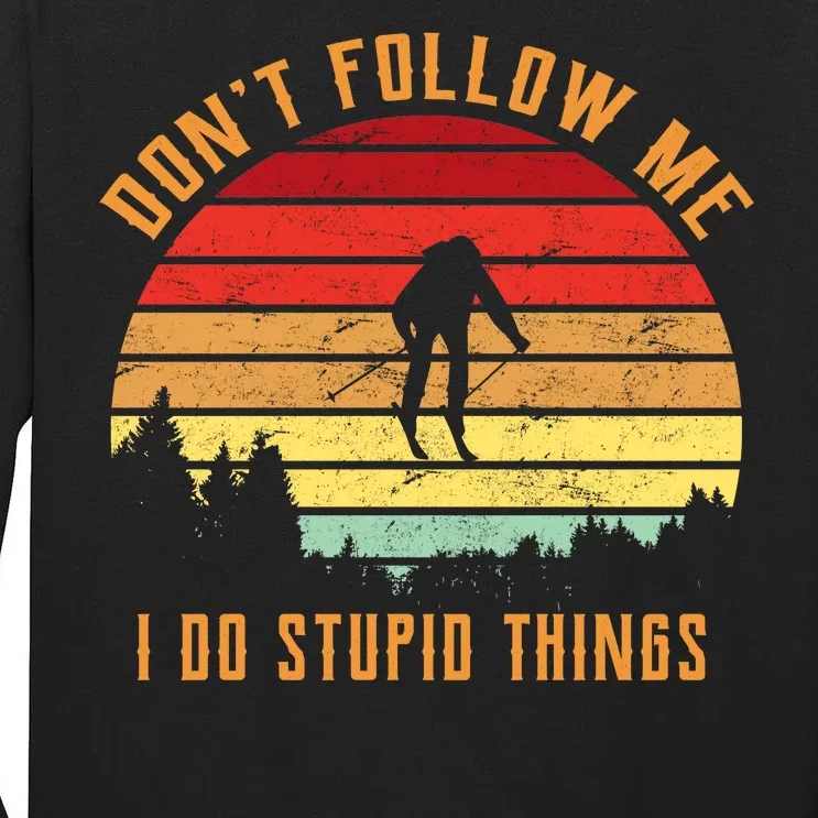 Retro Skiing Don't Follow Me I Do Stupid Things Tall Long Sleeve T-Shirt