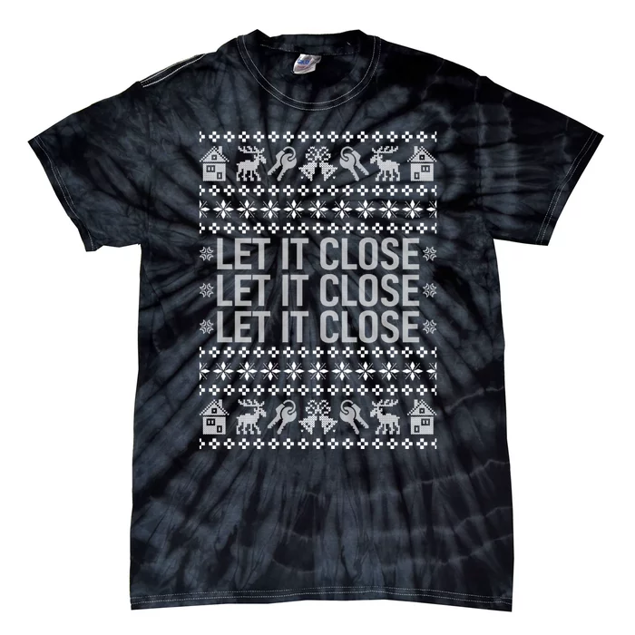 Real Estate Ugly Christmas Sweaters Realtor Let It Close Tie-Dye T-Shirt