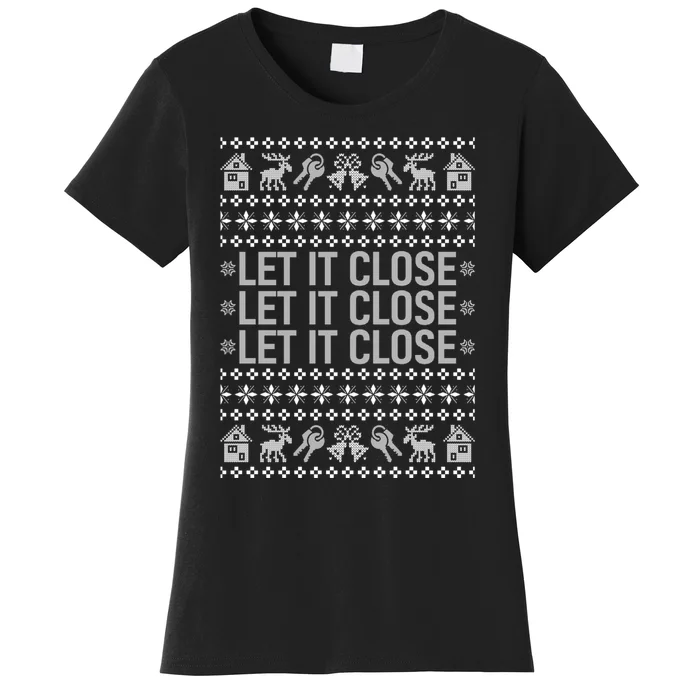 Real Estate Ugly Christmas Sweaters Realtor Let It Close Women's T-Shirt