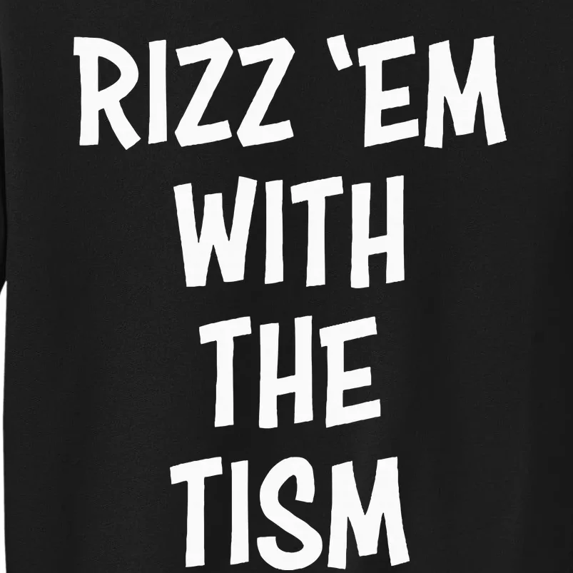 Rizz Em With The Tism Tall Sweatshirt