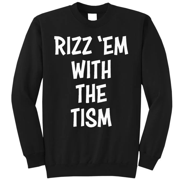 Rizz Em With The Tism Tall Sweatshirt