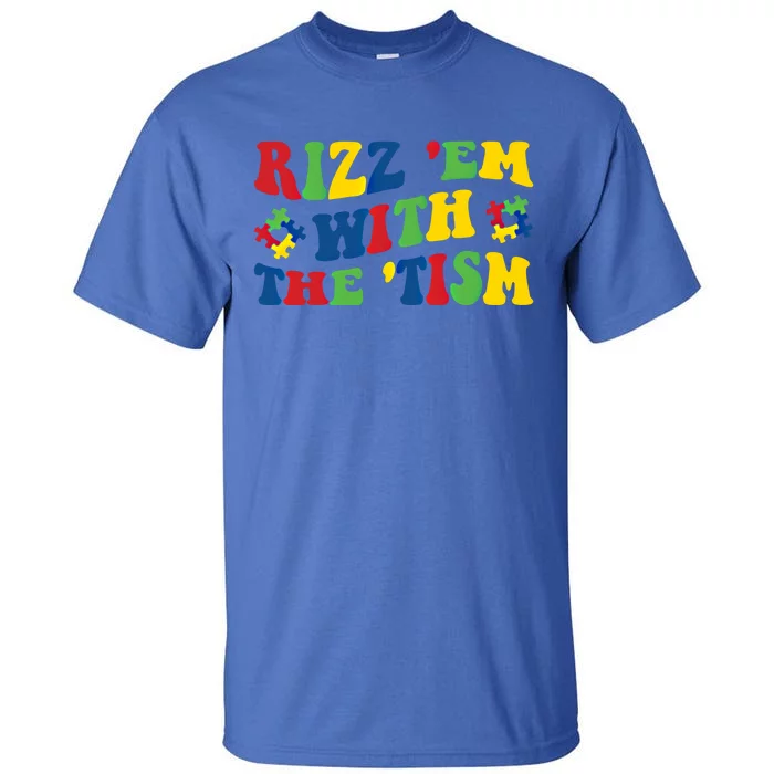 Rizz Em With The Tism Funny Autism Awareness Statet Gift Tall T-Shirt