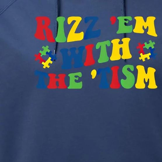 Rizz Em With The Tism Funny Autism Awareness Statet Gift Performance Fleece Hoodie