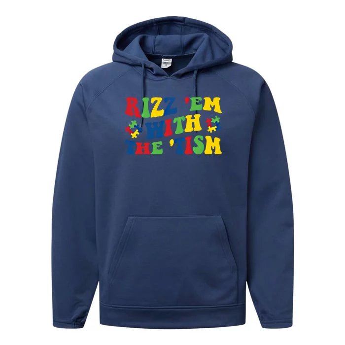 Rizz Em With The Tism Funny Autism Awareness Statet Gift Performance Fleece Hoodie