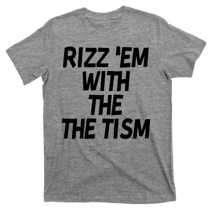 Rizz Em With The Tism T-Shirt